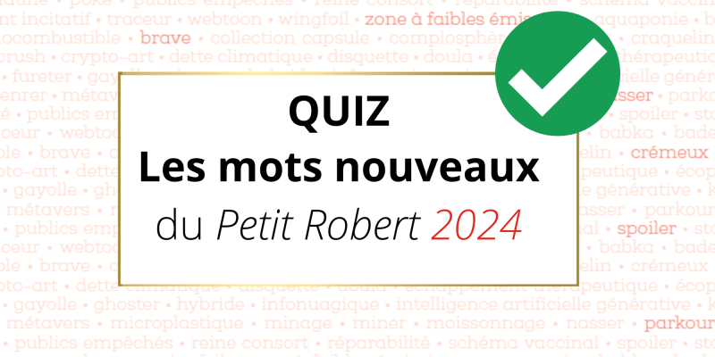 Quiz - Les mots nouveaux du Petit Robert 2024