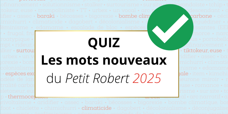 Quiz – Le mots nouveaux du Petit Robert 2025