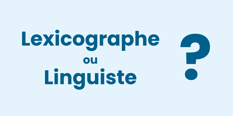 Lexicographe et linguiste : savez-vous faire la différence ?