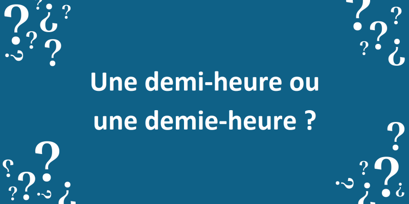 « Une demi-heure » ou « une demie-heure » ?